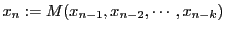 $ x_n
:= M(x_{n-1},x_{n-2},\cdots,x_{n-k})$